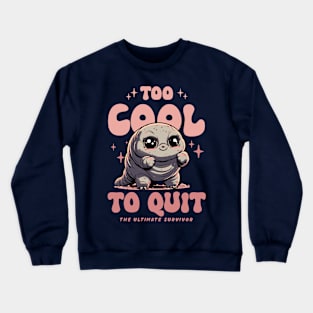 Tardigrade - Too Cool To Quite Crewneck Sweatshirt